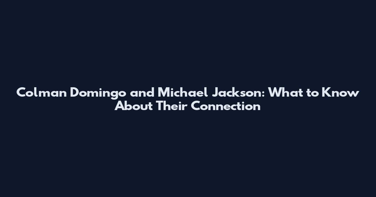 Colman Domingo and Michael Jackson: What to Know About Their Connection