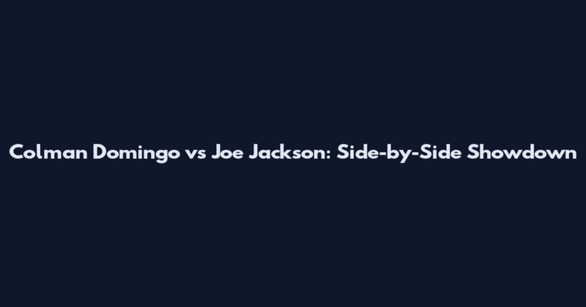 Colman Domingo vs Joe Jackson: Side-by-Side Showdown