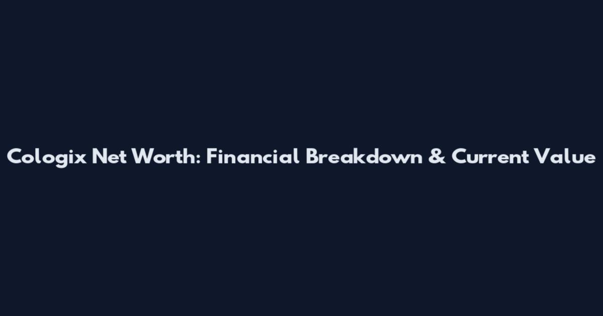 Cologix Net Worth: Financial Breakdown & Current Value