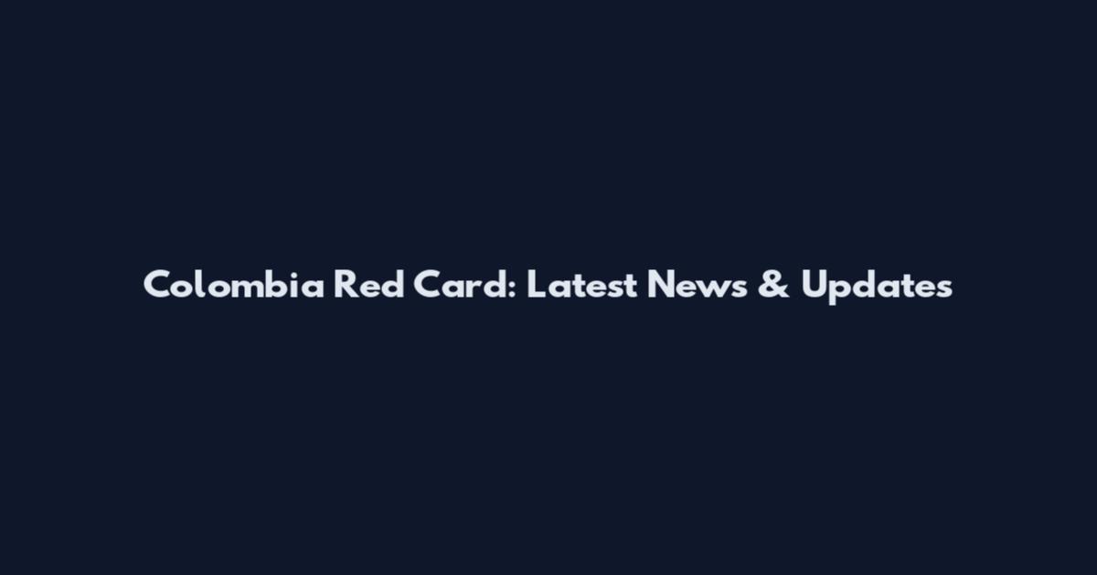 Colombia Red Card: Latest News & Updates