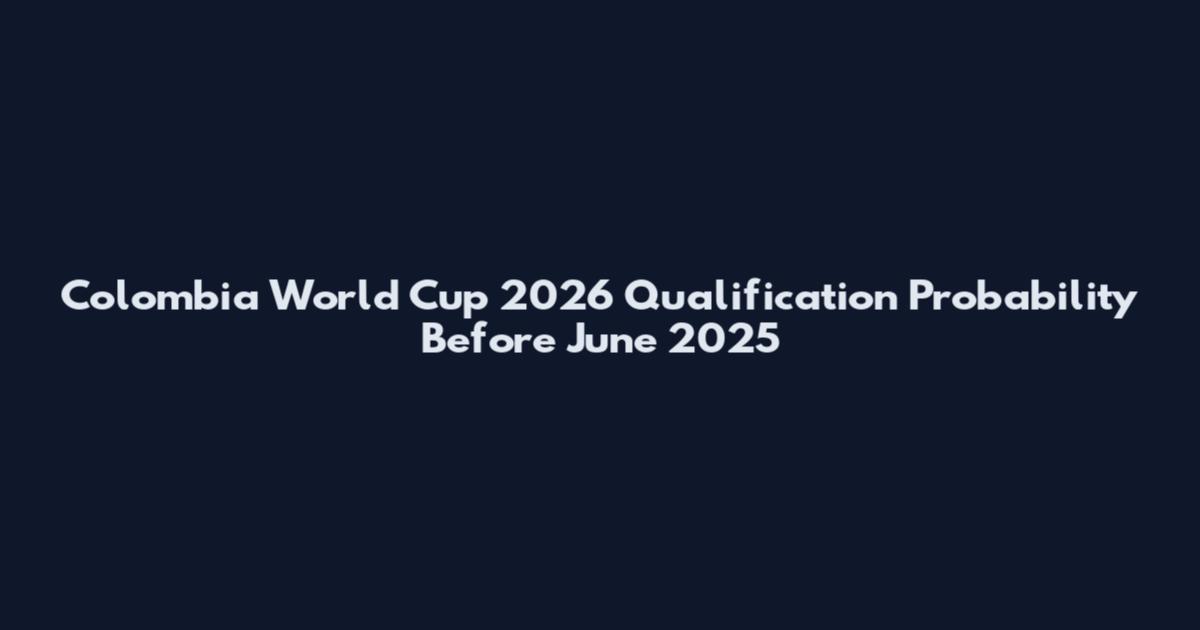 Colombia World Cup 2026 Qualification Probability Before June 2025