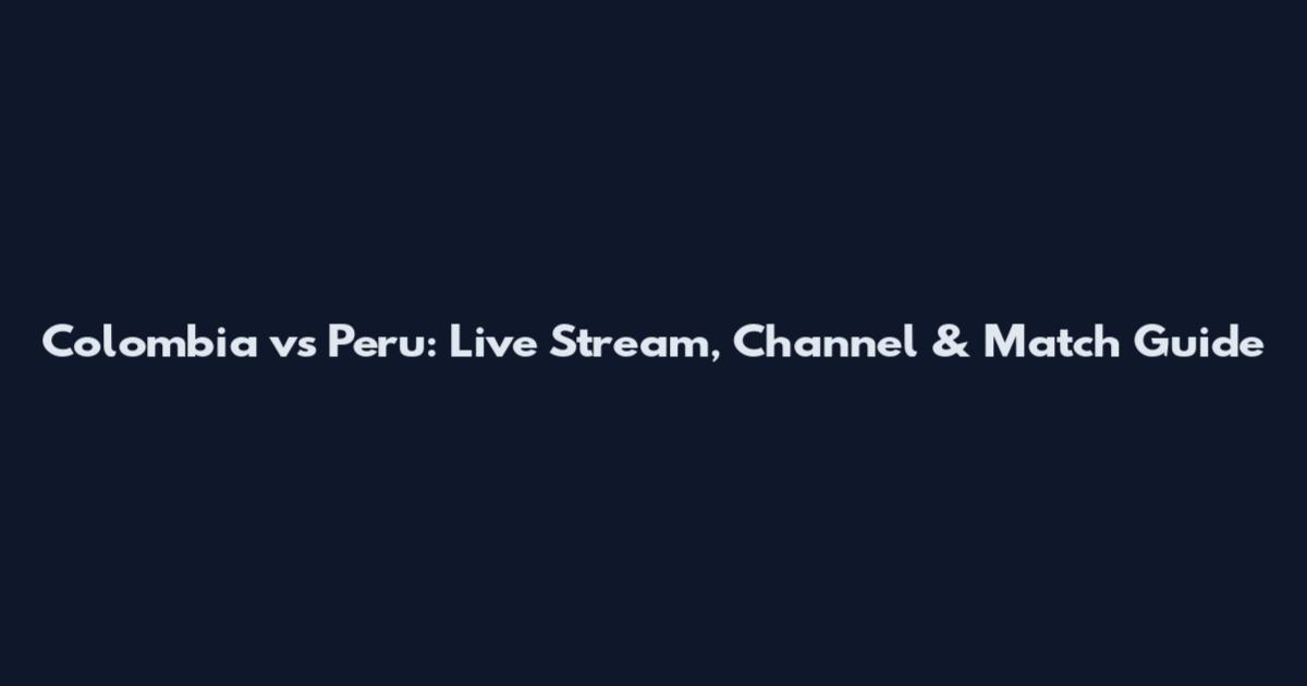 Colombia vs Peru: Live Stream, Channel & Match Guide