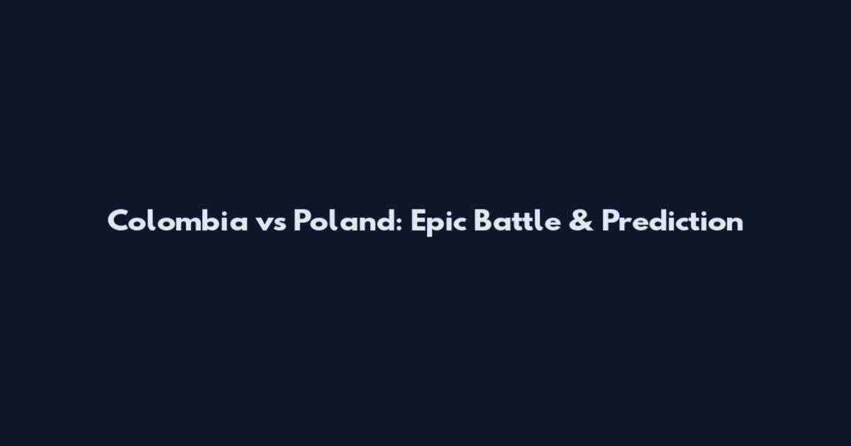 Colombia vs Poland: Epic Battle & Prediction