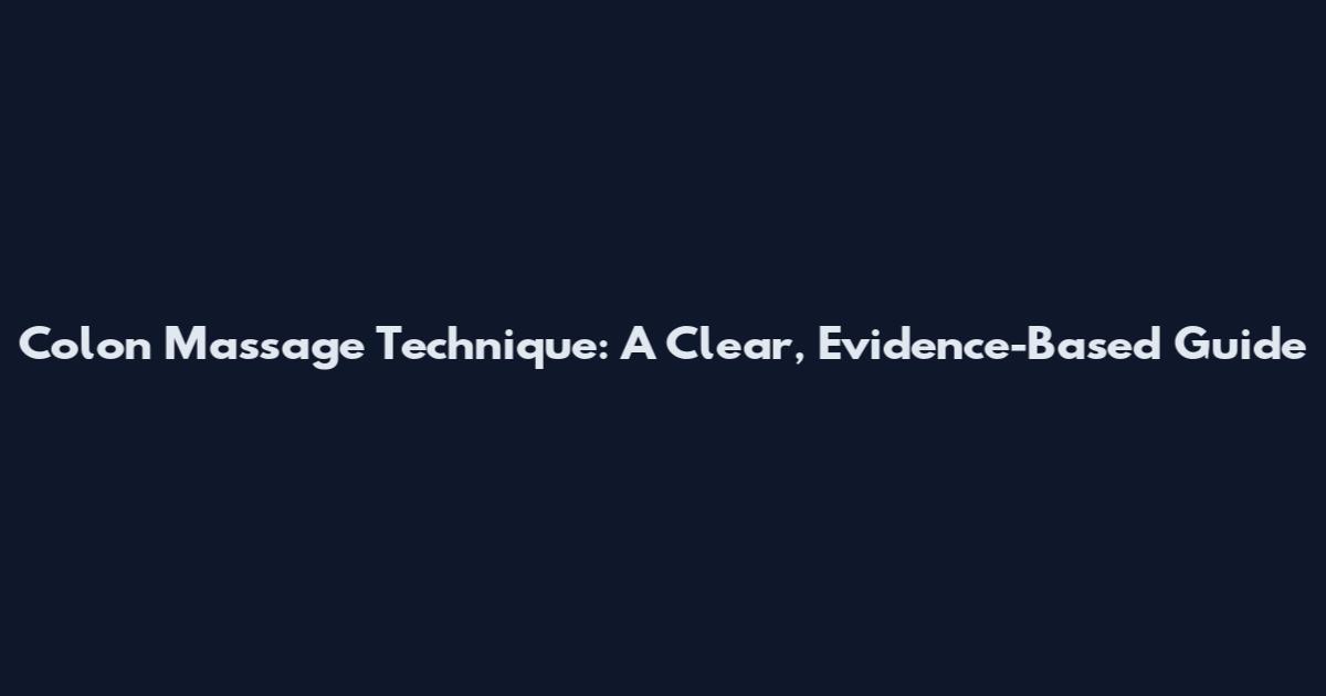 Colon Massage Technique: A Clear, Evidence-Based Guide