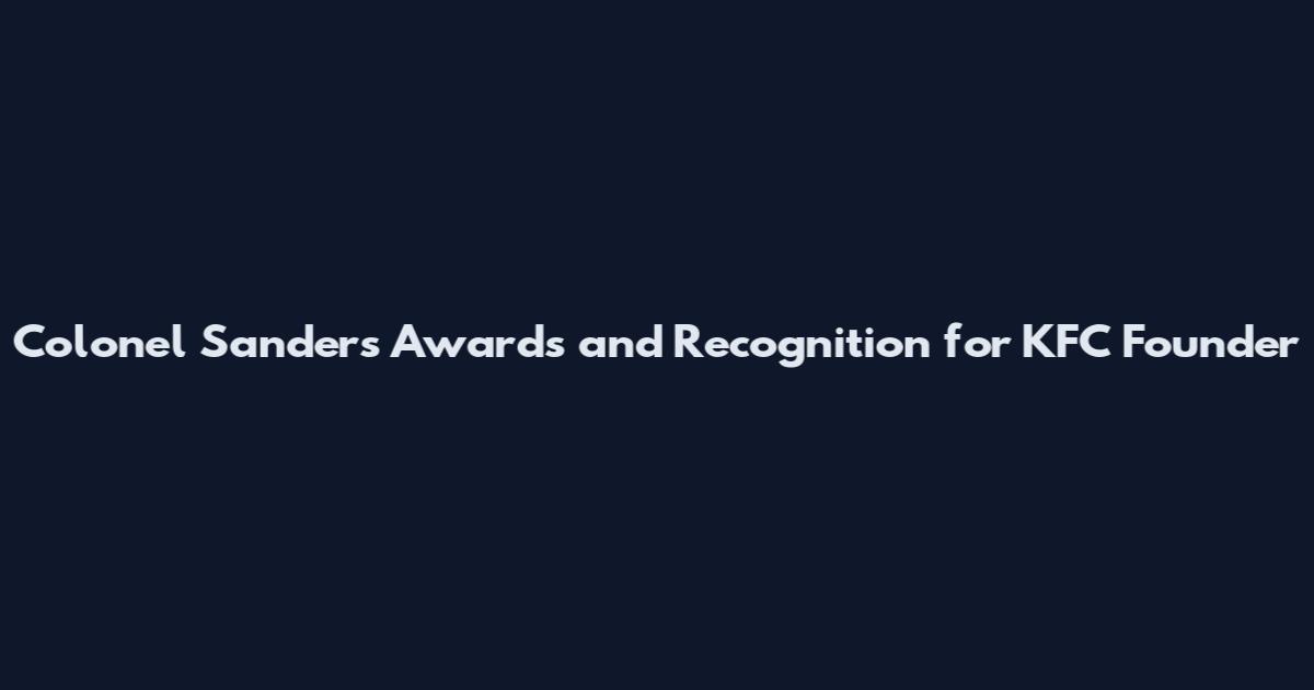 Colonel Sanders Awards and Recognition for KFC Founder