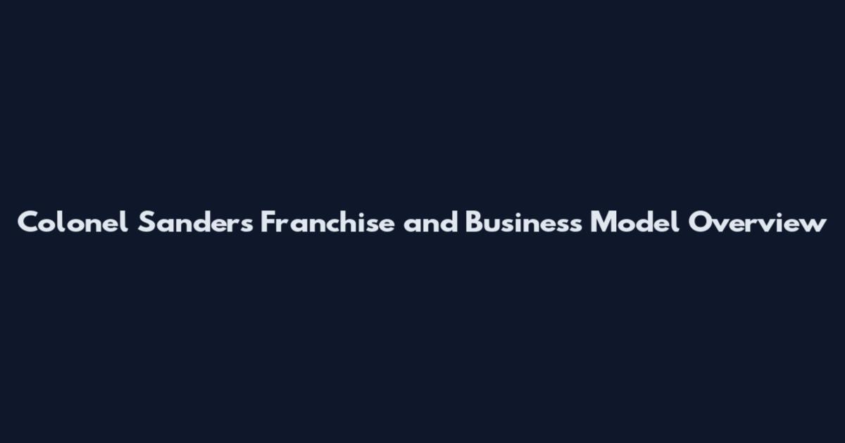 Colonel Sanders Franchise and Business Model Overview