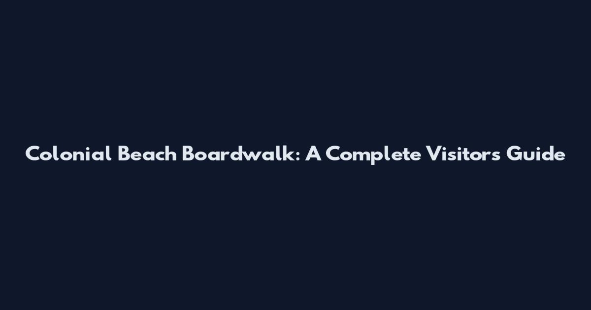 Colonial Beach Boardwalk: A Complete Visitor's Guide