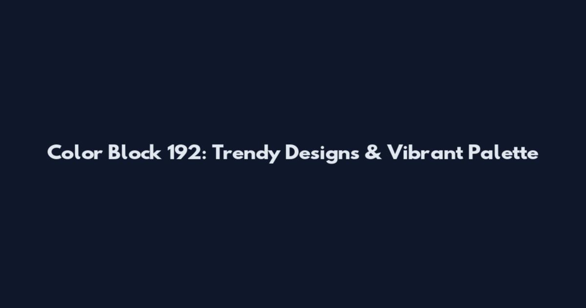 Color Block 192: Trendy Designs & Vibrant Palette