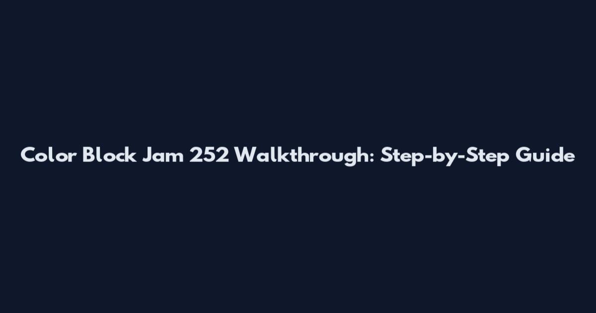 Color Block Jam 252 Walkthrough: Step-by-Step Guide
