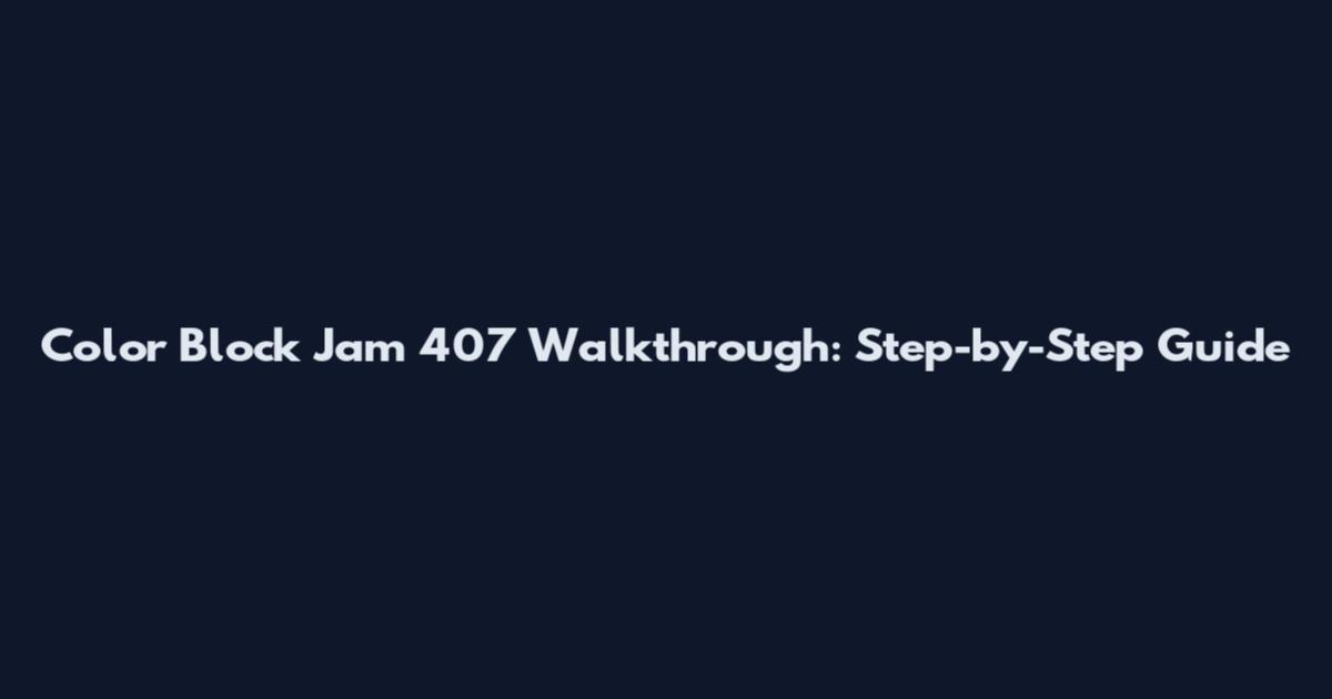 Color Block Jam 407 Walkthrough: Step-by-Step Guide