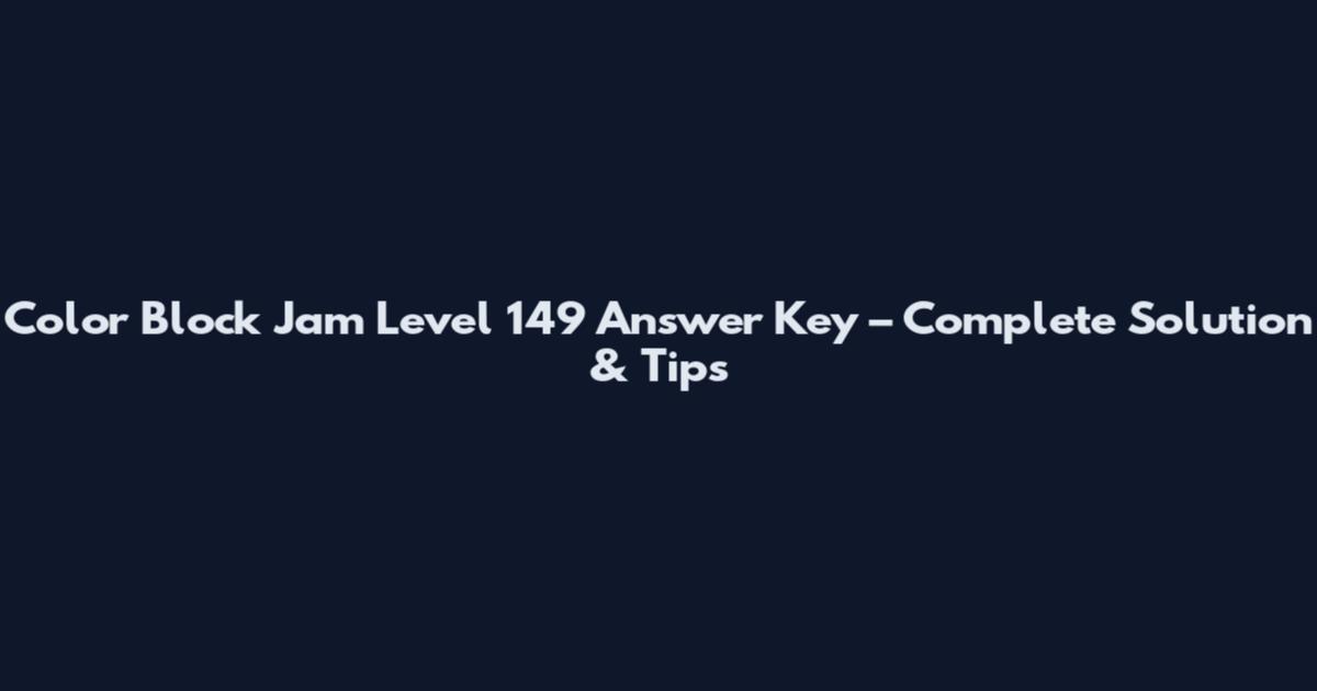 Color Block Jam Level 149 Answer Key – Complete Solution & Tips
