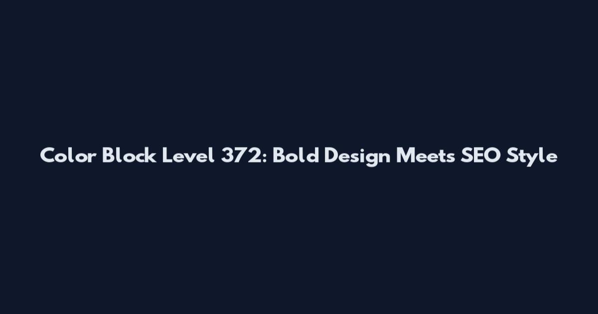 Color Block Level 372: Bold Design Meets SEO Style