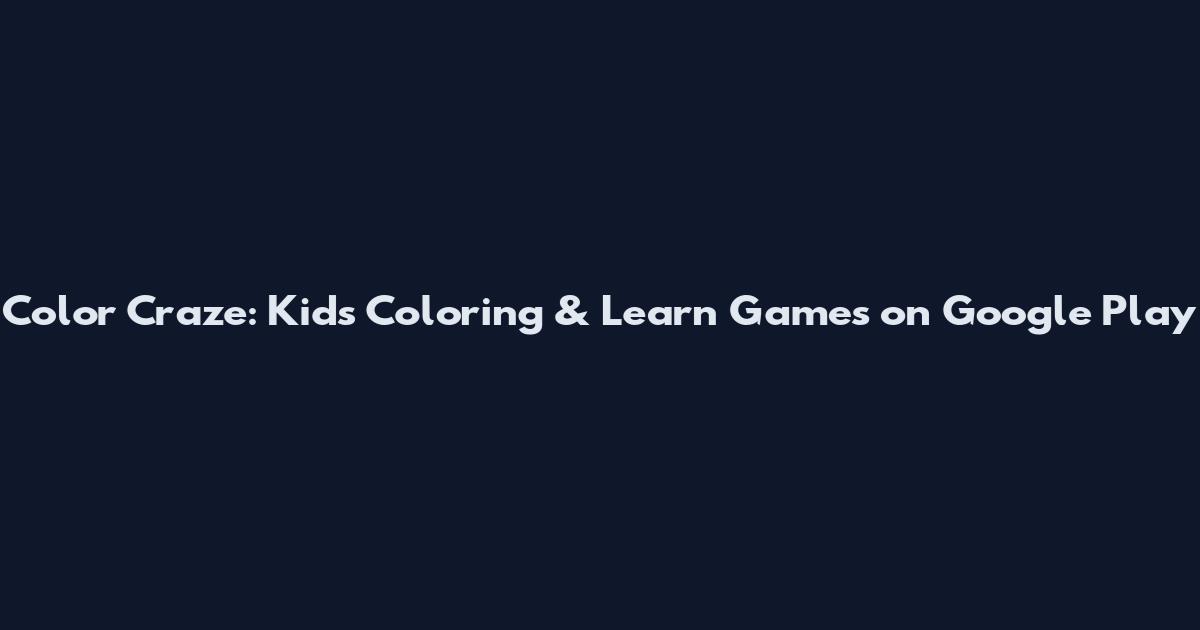 Color Craze: Kids Coloring & Learn Games on Google Play