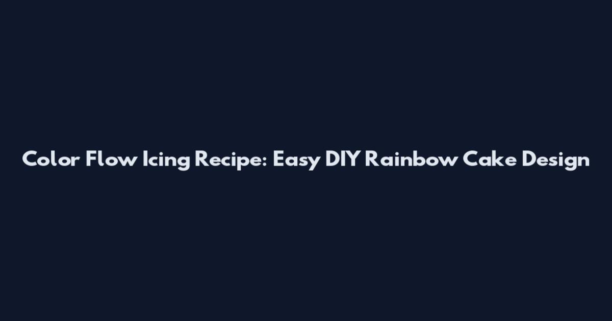 Color Flow Icing Recipe: Easy DIY Rainbow Cake Design