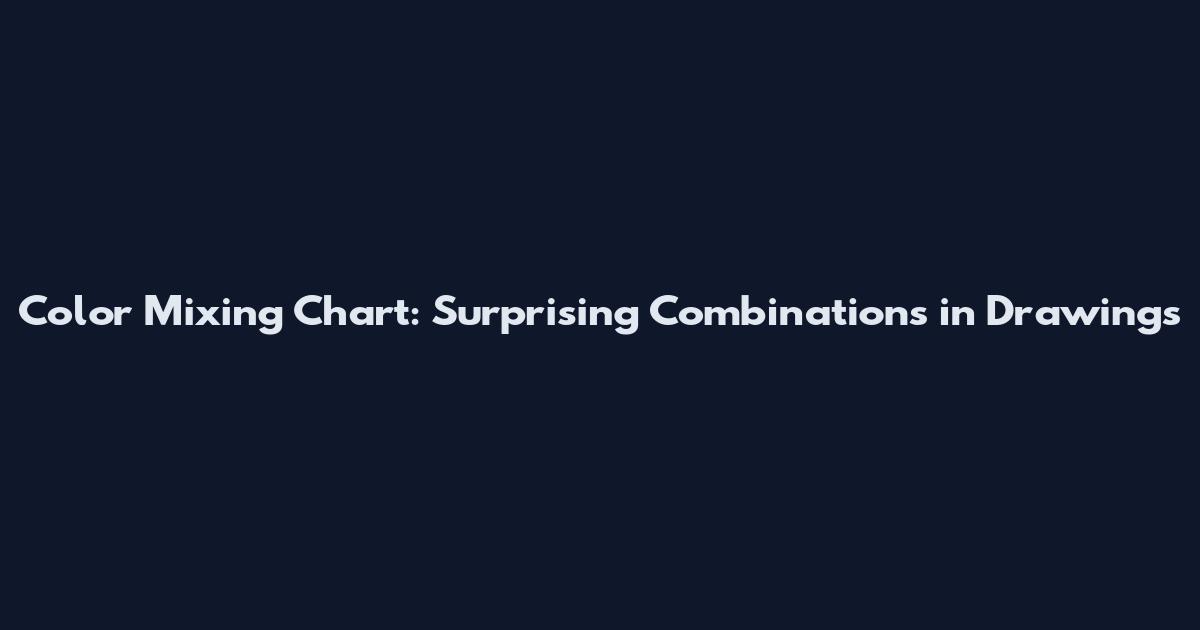 Color Mixing Chart: Surprising Combinations in Drawings