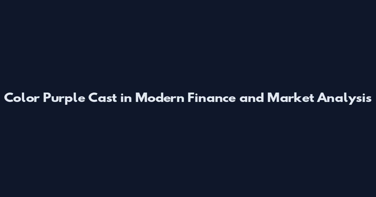 Color Purple Cast in Modern Finance and Market Analysis
