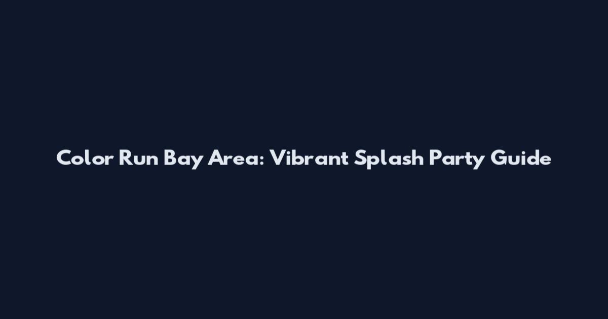 Color Run Bay Area: Vibrant Splash Party Guide