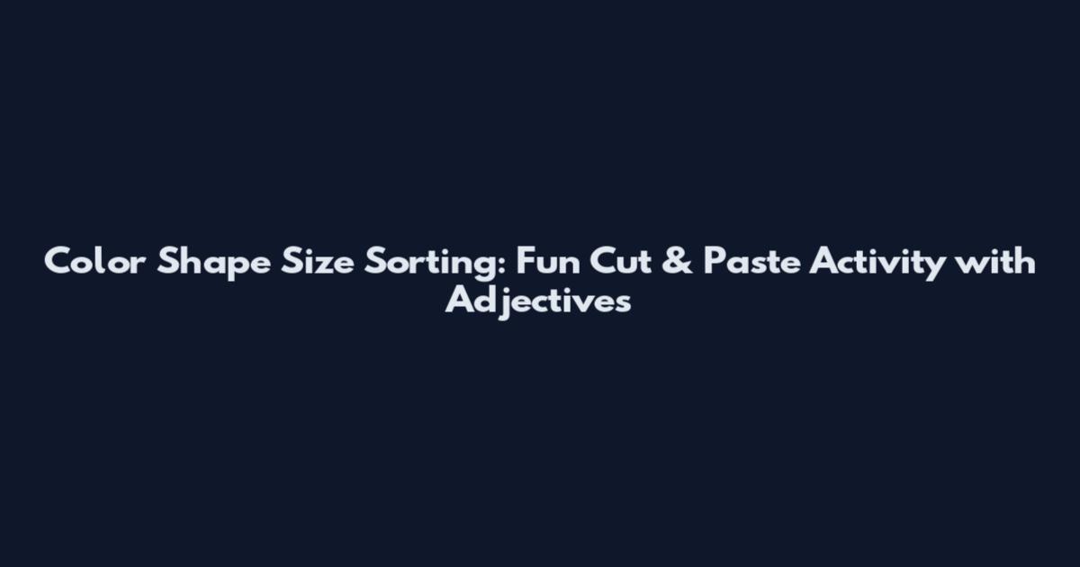 Color Shape Size Sorting: Fun Cut & Paste Activity with Adjectives