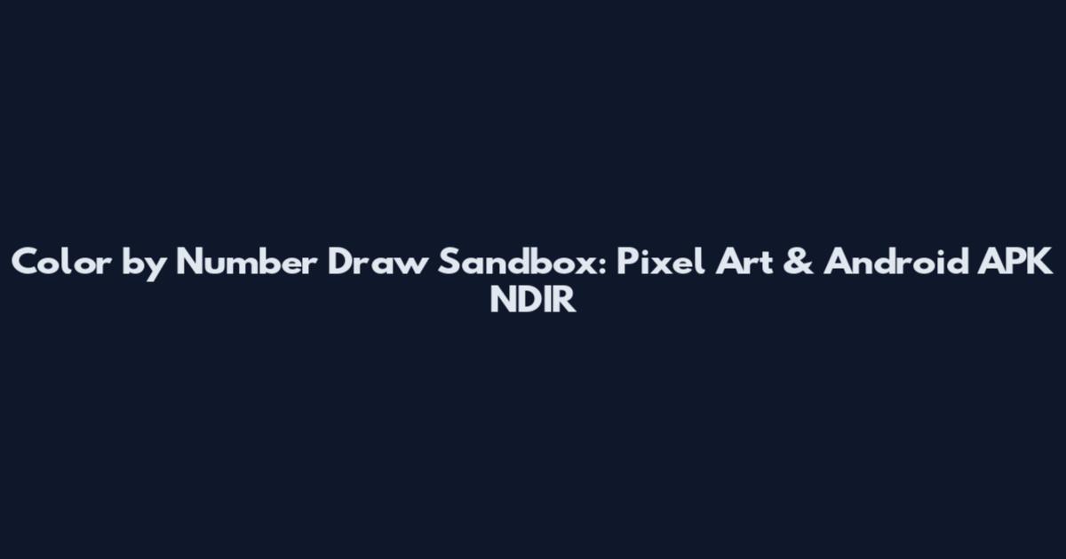 Color by Number Draw Sandbox: Pixel Art & Android APK NDIR