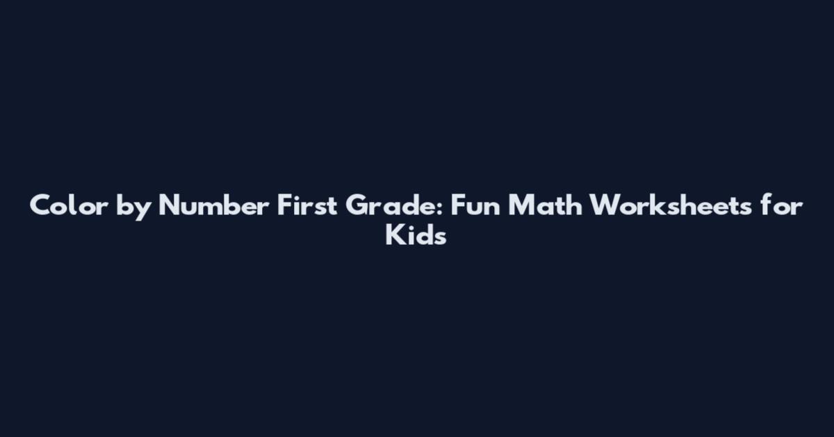 Color by Number First Grade: Fun Math Worksheets for Kids