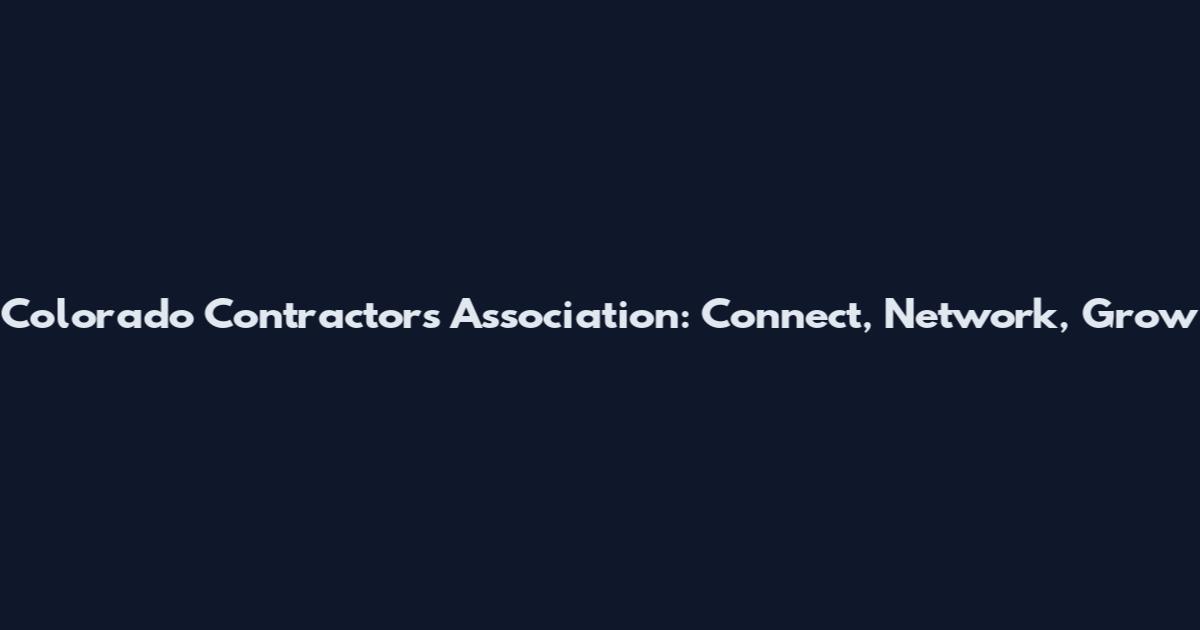 Colorado Contractors Association: Connect, Network, Grow