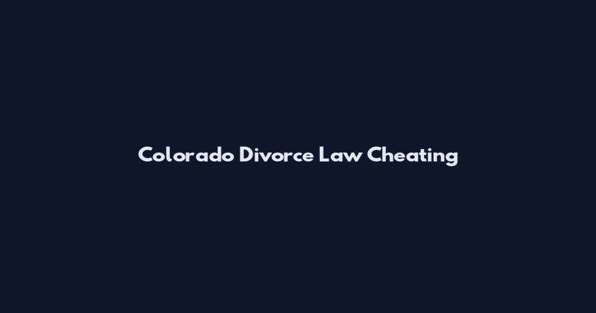 Colorado Divorce Law Cheating