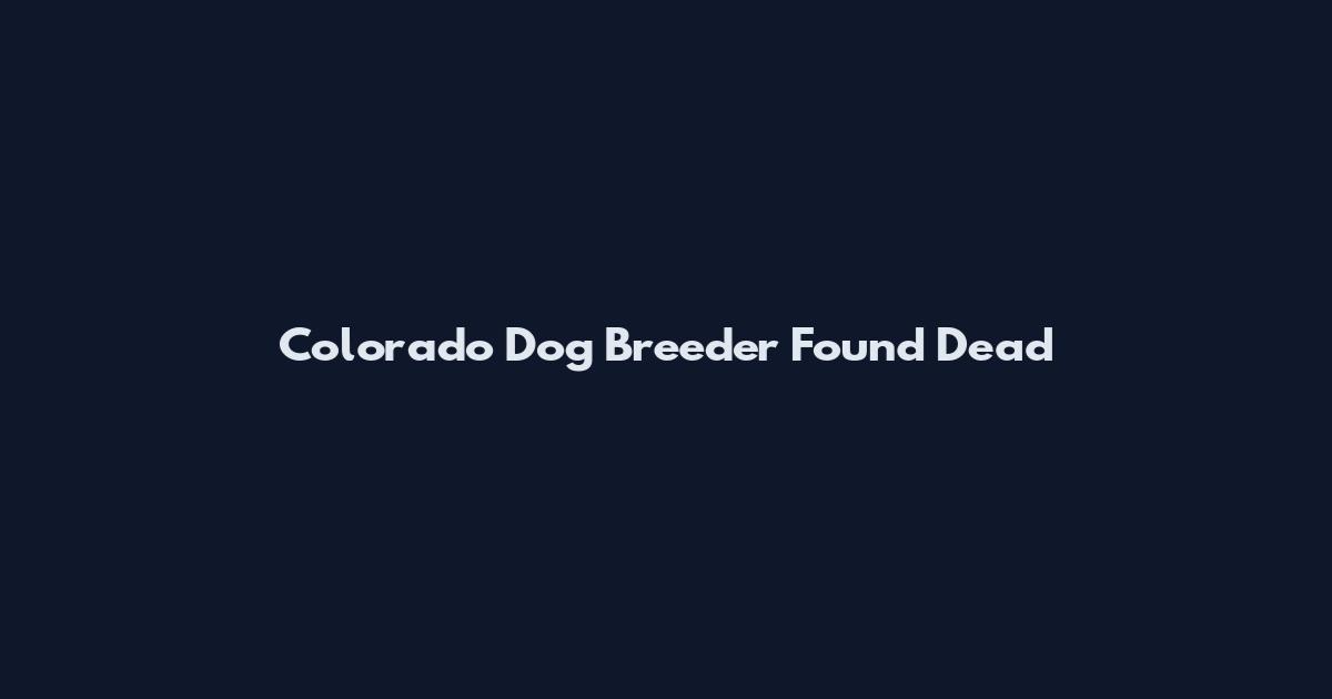 Colorado Dog Breeder Found Dead