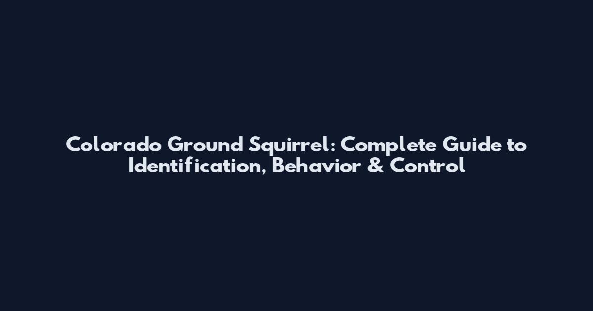 Colorado Ground Squirrel: Complete Guide to Identification, Behavior & Control