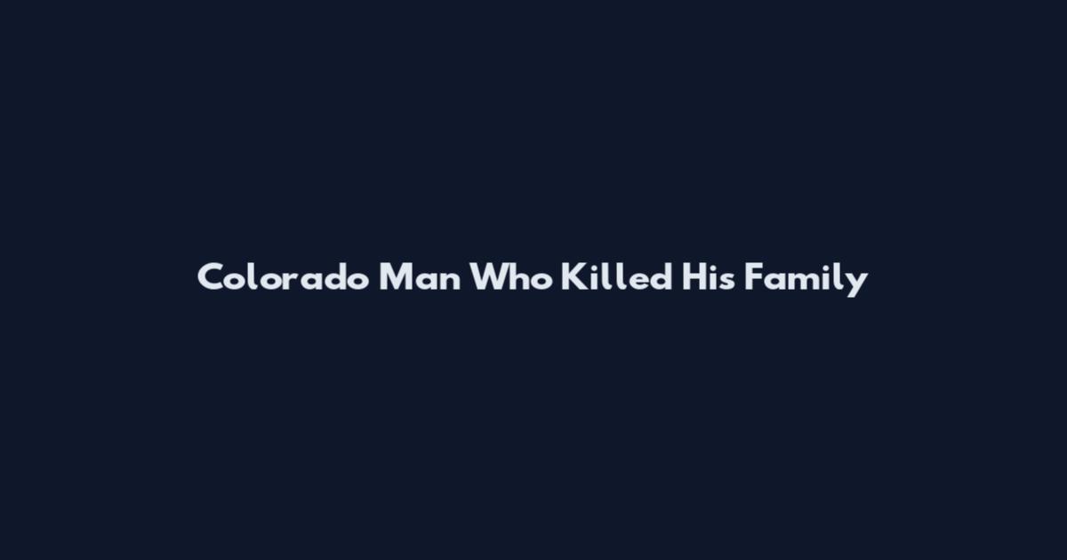 Colorado Man Who Killed His Family