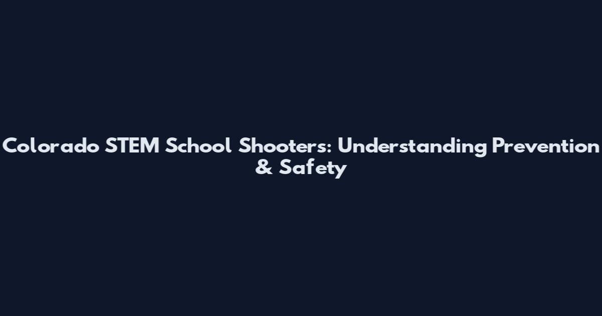 Colorado STEM School Shooters: Understanding Prevention & Safety