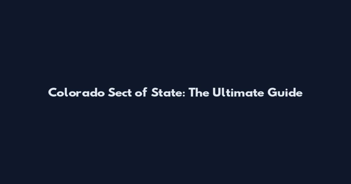 Colorado Sect of State: The Ultimate Guide