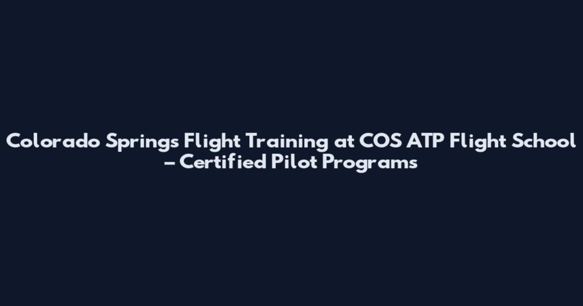 Colorado Springs Flight Training at COS ATP Flight School – Certified Pilot Programs