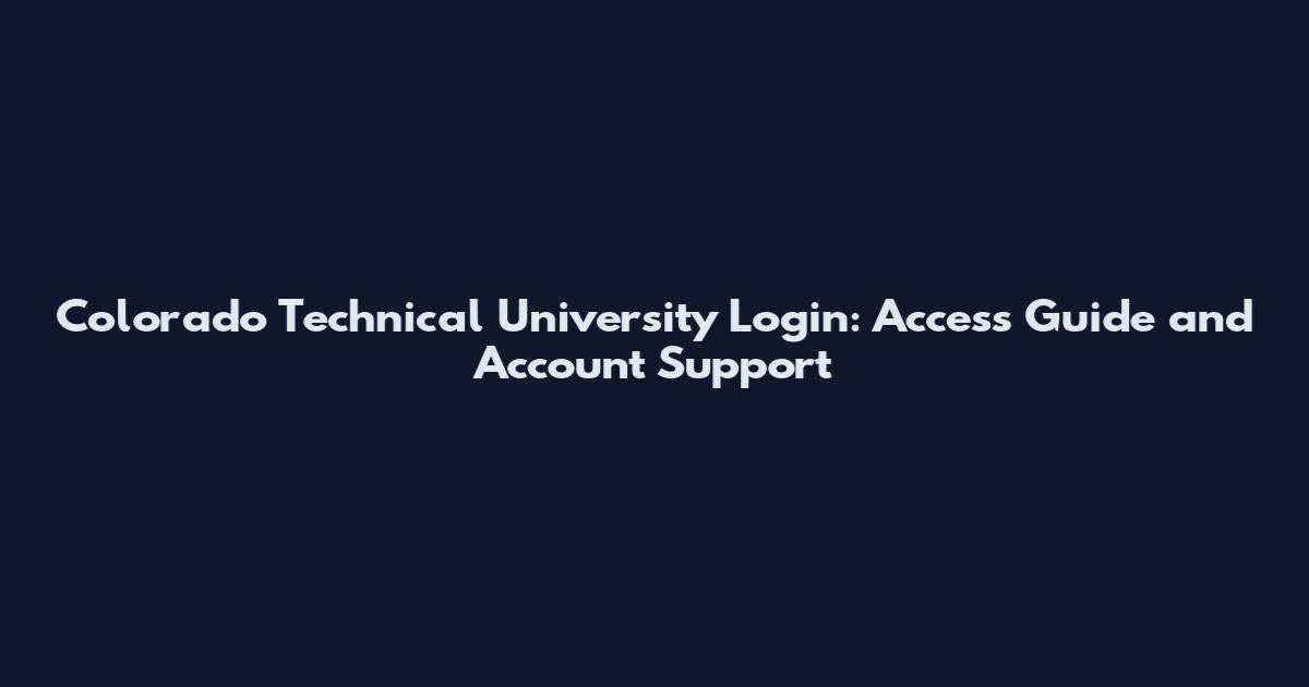 Colorado Technical University Login: Access Guide and Account Support