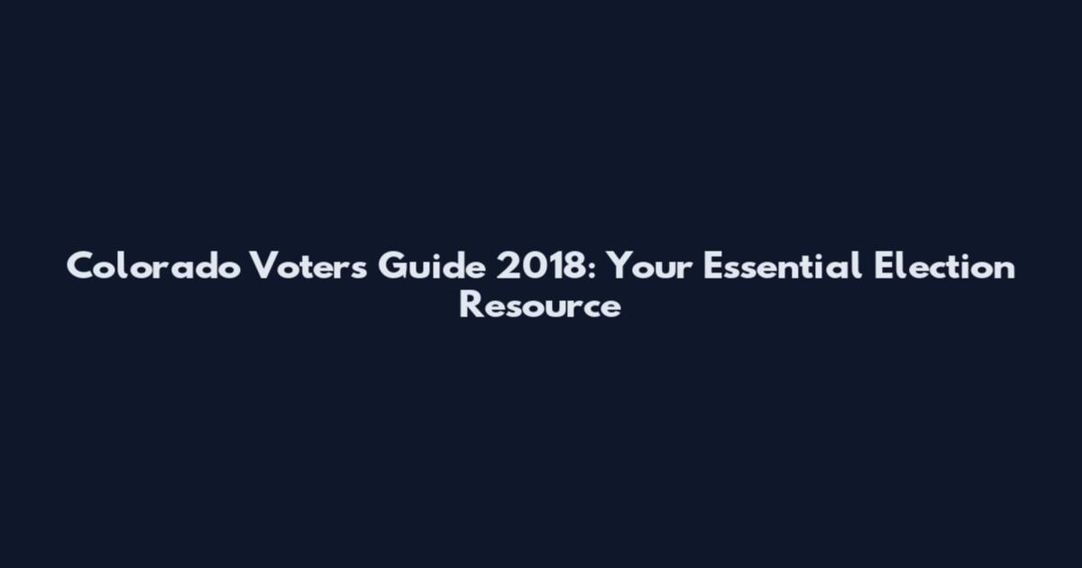 Colorado Voters Guide 2018: Your Essential Election Resource