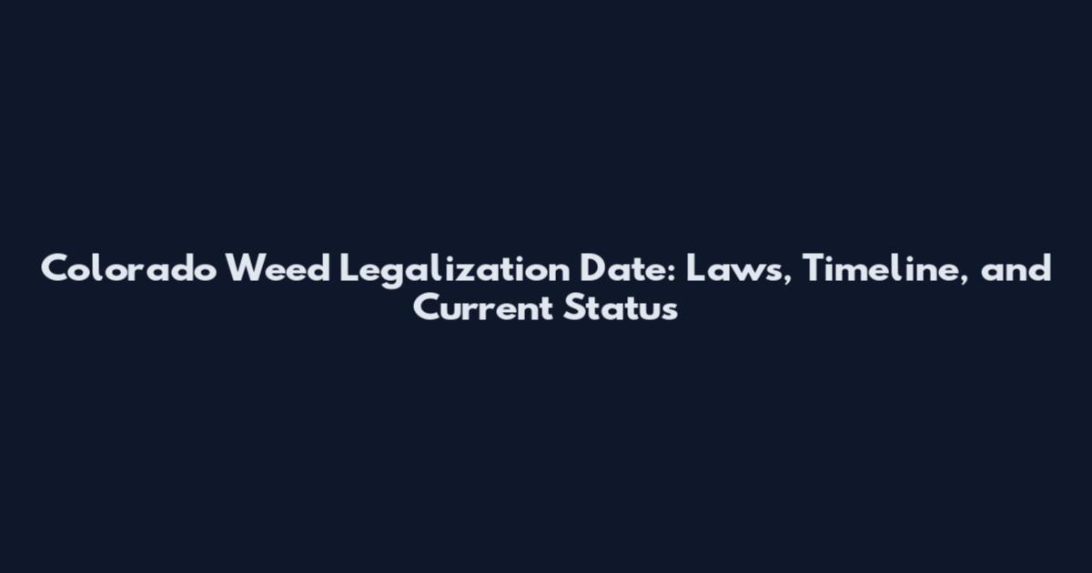 Colorado Weed Legalization Date: Laws, Timeline, and Current Status