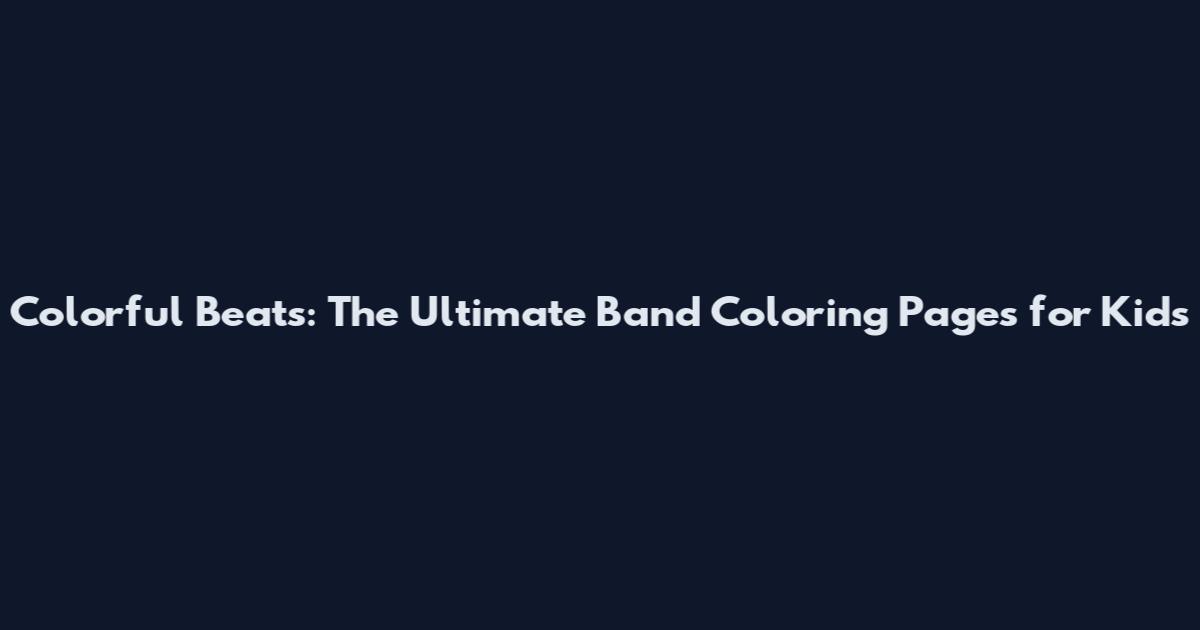 Colorful Beats: The Ultimate Band Coloring Pages for Kids