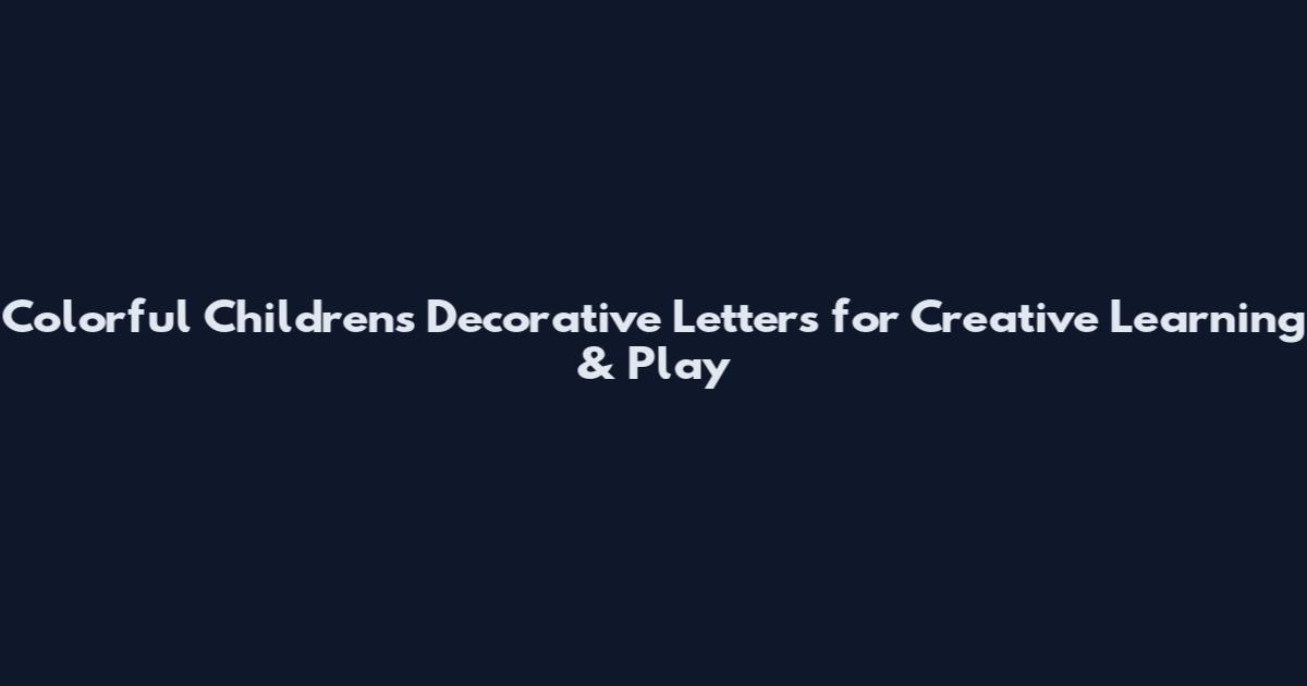 Colorful Children's Decorative Letters for Creative Learning & Play