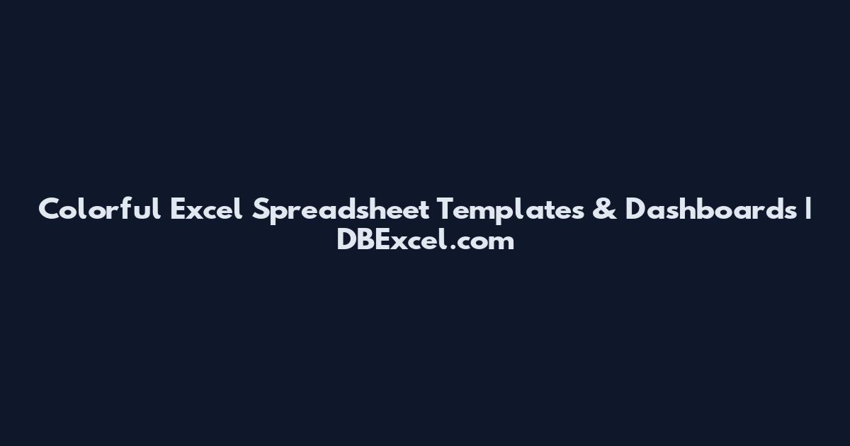 Colorful Excel Spreadsheet Templates & Dashboards | DBExcel.com