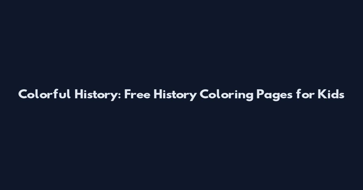 Colorful History: Free History Coloring Pages for Kids