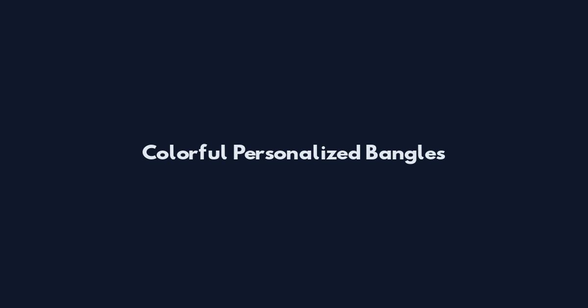 Colorful Personalized Bangles