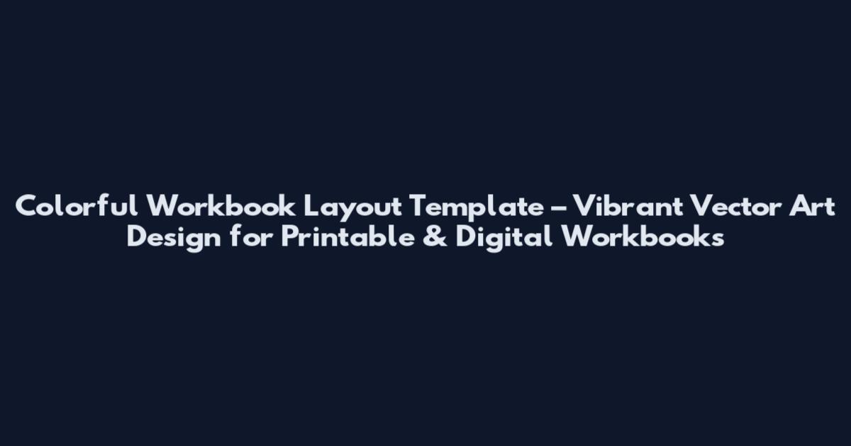 Colorful Workbook Layout Template – Vibrant Vector Art Design for Printable & Digital Workbooks