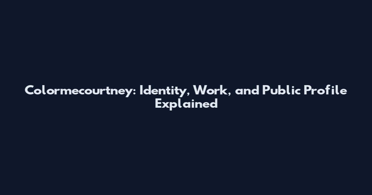 Colormecourtney: Identity, Work, and Public Profile Explained