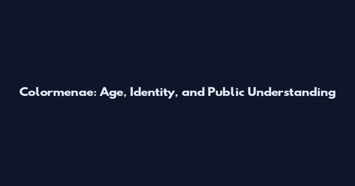 Colormenae: Age, Identity, and Public Understanding