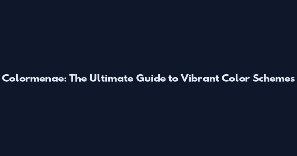 Colormenae: The Ultimate Guide to Vibrant Color Schemes