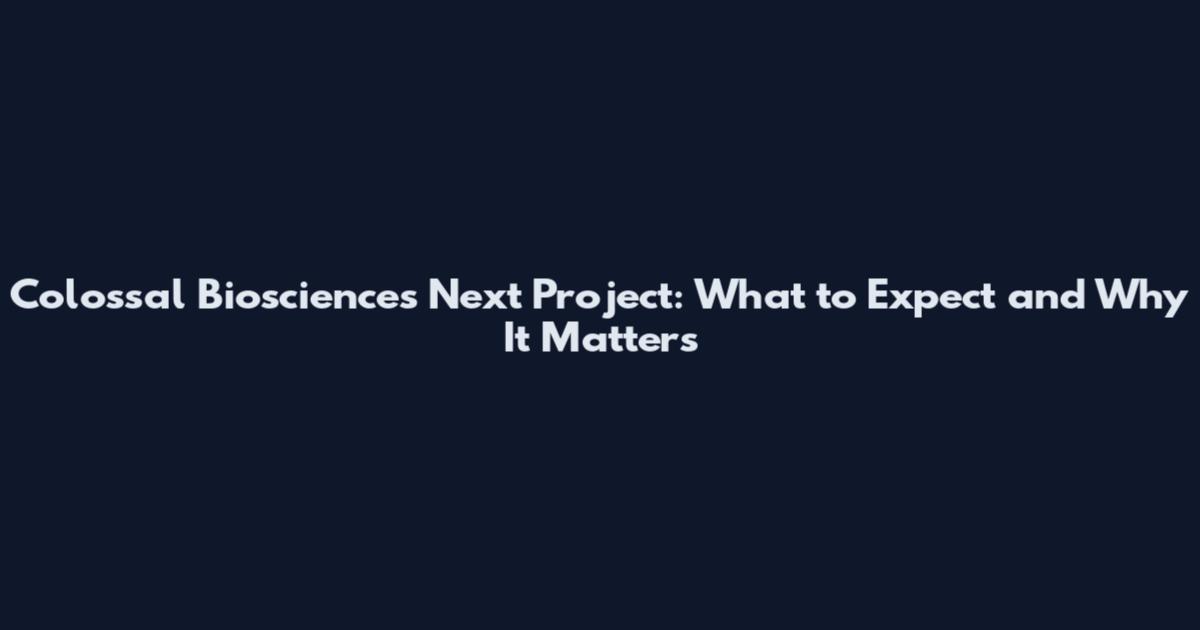 Colossal Biosciences Next Project: What to Expect and Why It Matters