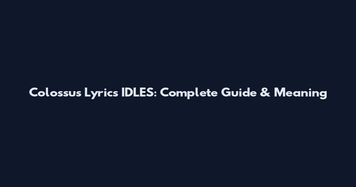Colossus Lyrics IDLES: Complete Guide & Meaning