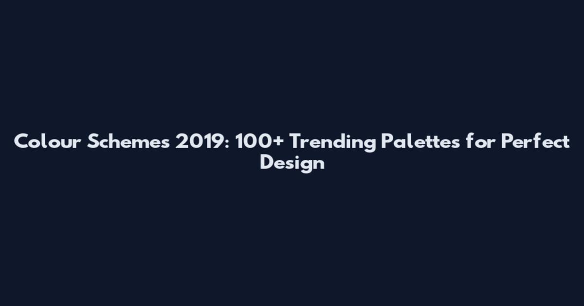 Colour Schemes 2019: 100+ Trending Palettes for Perfect Design