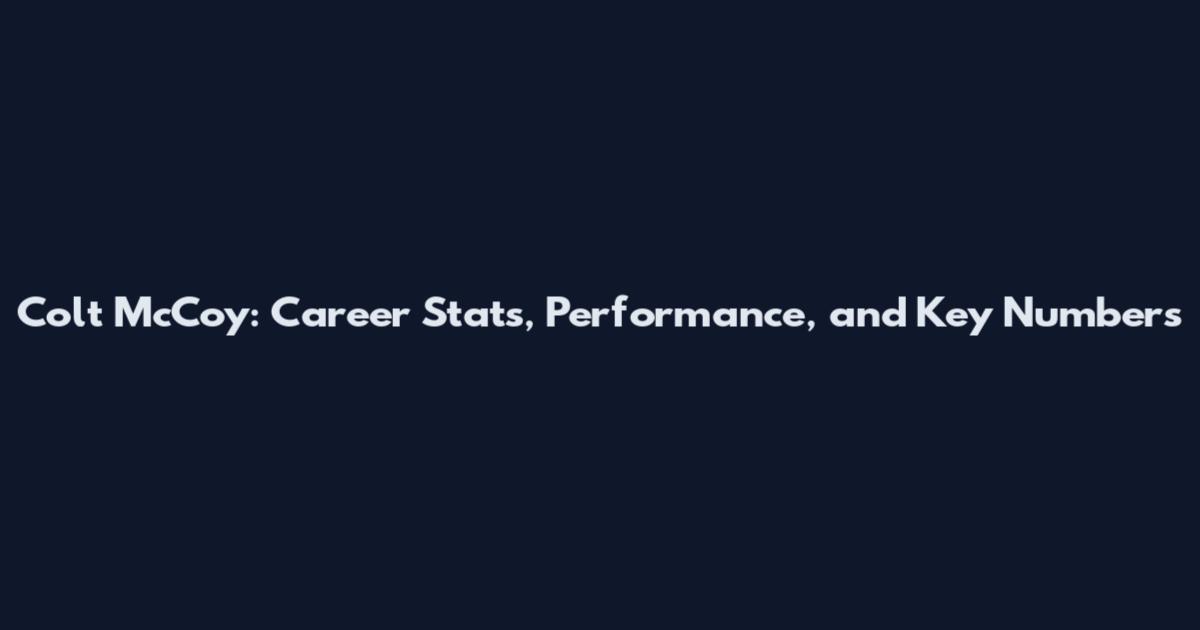 Colt McCoy: Career Stats, Performance, and Key Numbers