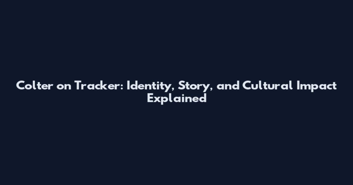 Colter on Tracker: Identity, Story, and Cultural Impact Explained
