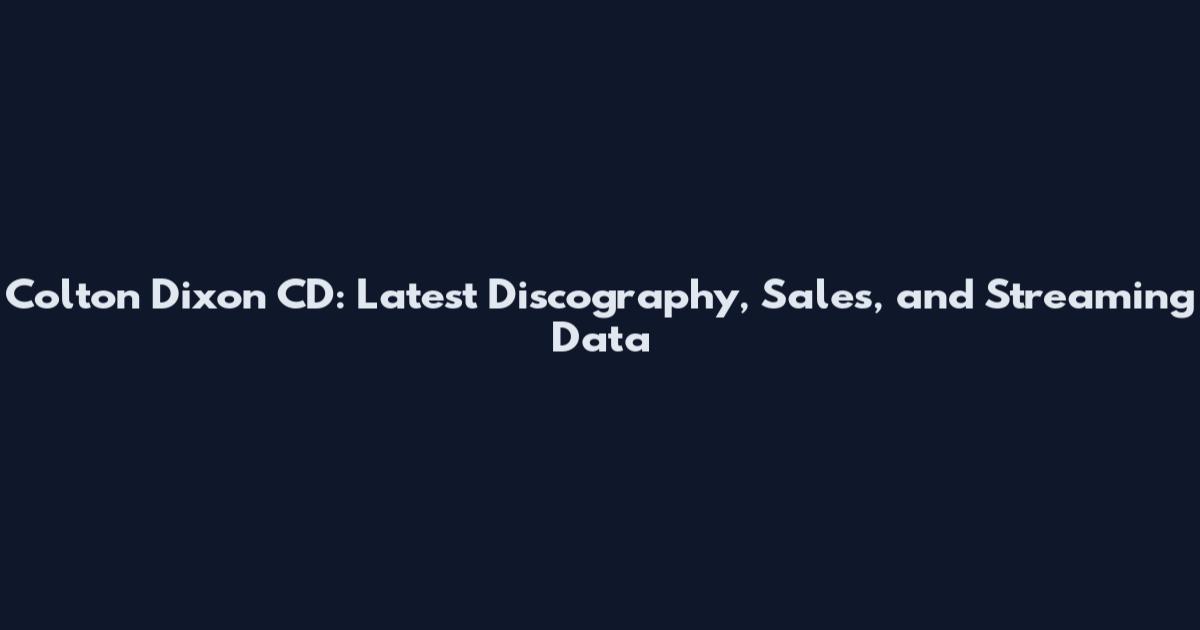Colton Dixon CD: Latest Discography, Sales, and Streaming Data